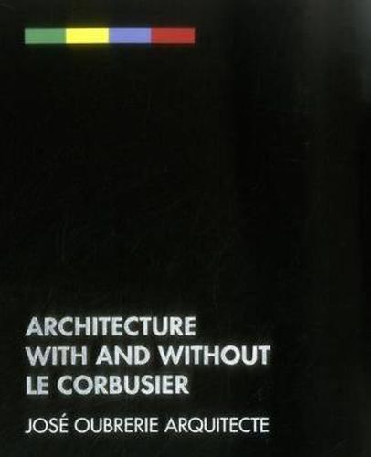 Cover image for Architecture with and without le Corbusier: Jose Oubrerie Architecte
