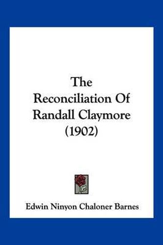 Cover image for The Reconciliation of Randall Claymore (1902)