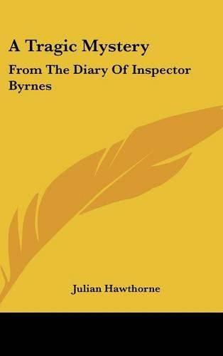 Cover image for A Tragic Mystery: From the Diary of Inspector Byrnes