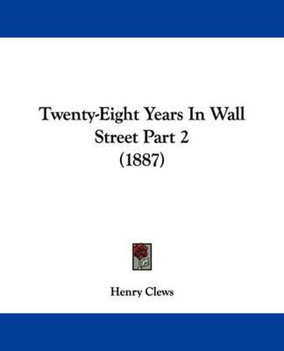 Cover image for Twenty-Eight Years in Wall Street Part 2 (1887)