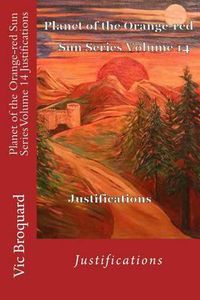 Cover image for Planet of the Orange-Red Sun Series Volume 14 Justifications