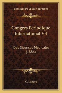 Cover image for Congres Periodique International V4: Des Sicences Medicales (1886)