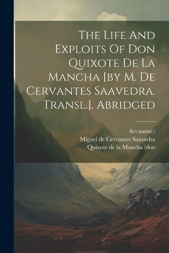 Cover image for The Life And Exploits Of Don Quixote De La Mancha [by M. De Cervantes Saavedra. Transl.]. Abridged