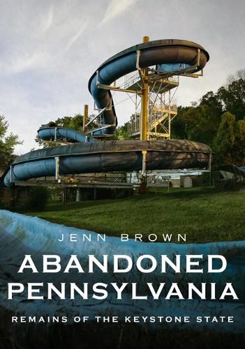 Cover image for Abandoned Pennsylvania: Remains of the Keystone State