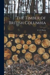 Cover image for The Timber of British Columbia [microform]