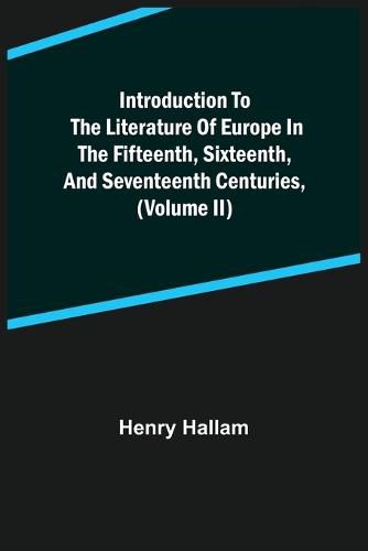 Cover image for Introduction to the Literature of Europe in the Fifteenth, Sixteenth, and Seventeenth Centuries, (Volume II)