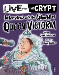 Cover image for Live from the crypt: Interview with the ghost of Queen Victoria