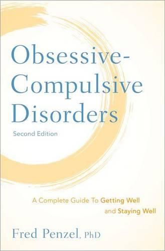 Cover image for Obsessive-Compulsive Disorders: A Complete Guide To Getting Well and Staying Well