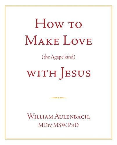 Cover image for How to Make Love (the Apgape Kind) with Jesus