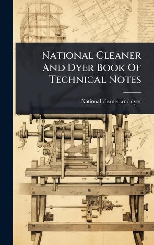 Cover image for National Cleaner And Dyer Book Of Technical Notes