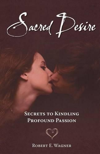 Cover image for Sacred Desire: Secrets to Kindling Profound Passion