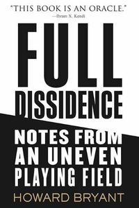 Cover image for Full Dissidence: Notes from an Uneven Playing Field