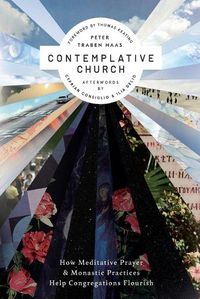 Cover image for Contemplative Church: How Meditative Prayer and Monastic Practices Help Congregations Flourish