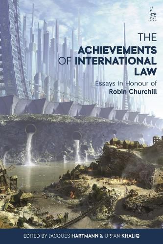 Cover image for The Achievements of International Law: Essays in Honour of Robin Churchill