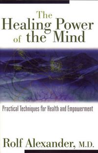 Cover image for The Healing Power of the Mind: Practical Techniques for Health and Empowerment