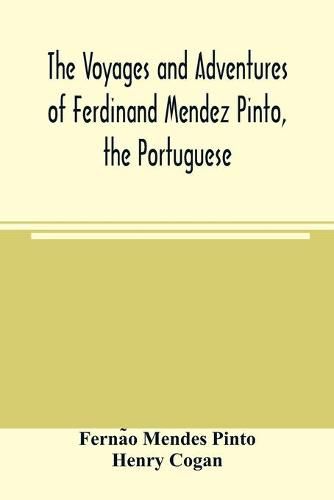 Cover image for The voyages and adventures of Ferdinand Mendez Pinto, the Portuguese