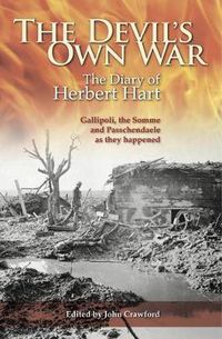 Cover image for The Devil's Own War: The Diary of Herbert Hart: Gallipoli, the Somme and Passchendaele as they happened