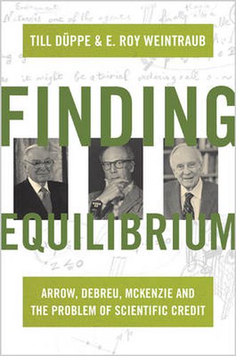 Cover image for Finding Equilibrium: Arrow, Debreu, McKenzie and the Problem of Scientific Credit