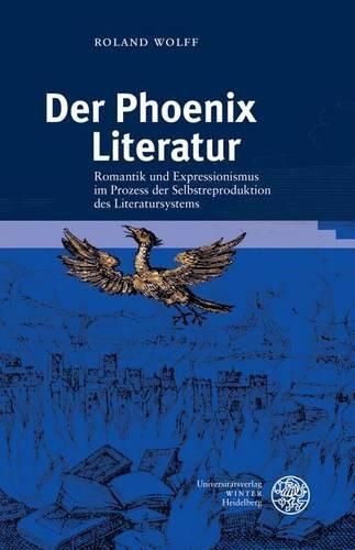 Cover image for Der Phoenix Literatur: Romantik Und Expressionismus Im Prozess Der Selbstreproduktion Des Literatursystems