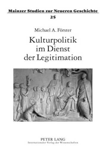 Cover image for Kulturpolitik Im Dienst Der Legitimation: Oper, Theater Und Volkslied Als Mittel Der Politik Kaiser Wilhelms II.