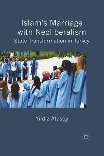 Cover image for Islam's Marriage with Neoliberalism: State Transformation in Turkey