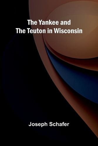 Cover image for The Yankee and the Teuton in Wisconsin