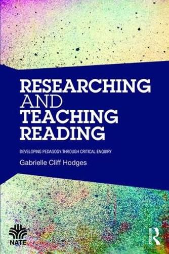 Cover image for Researching and Teaching Reading: Developing pedagogy through critical enquiry