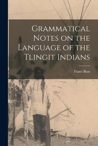 Cover image for Grammatical Notes on the Language of the Tlingit Indians