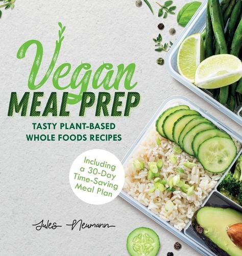 Cover image for Vegan Meal Prep: Tasty Plant-Based Whole Foods Recipes (Including a 30-Day Time-Saving Meal Plan)