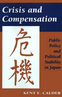 Cover image for Crisis and Compensation: Public Policy and Political Stability in Japan