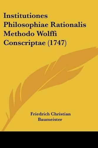 Cover image for Institutiones Philosophiae Rationalis Methodo Wolffi Conscriptae (1747)