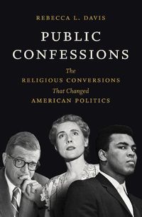 Cover image for Public Confessions: The Religious Conversions That Changed American Politics