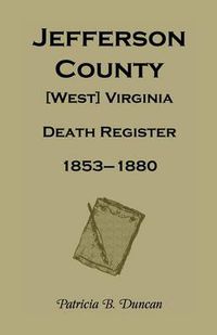 Cover image for Jefferson County, [West] Virginia, Death Records, 1853-1880