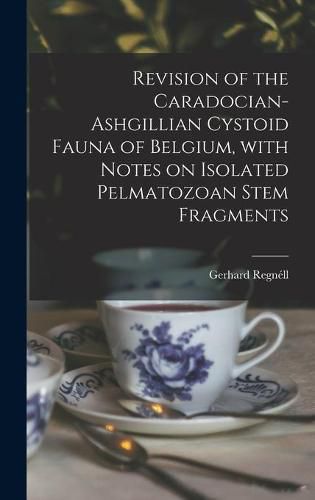 Cover image for Revision of the Caradocian-Ashgillian Cystoid Fauna of Belgium, With Notes on Isolated Pelmatozoan Stem Fragments