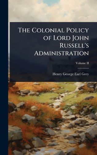 Cover image for The Colonial Policy of Lord John Russell's Administration