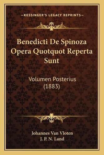 Cover image for Benedicti de Spinoza Opera Quotquot Reperta Sunt: Volumen Posterius (1883)