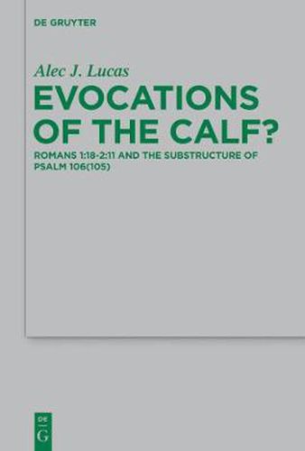 Evocations of the Calf?: Romans 1:18-2:11 and the Substructure of Psalm 106(105)