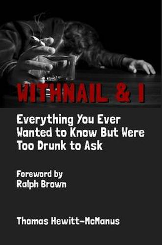 Cover image for Withnail & I: Everything You Ever Wanted To Know But Were Too Drunk To Ask