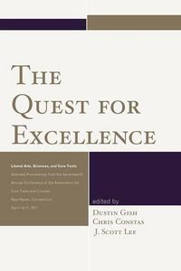 Cover image for The Quest for Excellence: Liberal Arts, Sciences, and Core Texts. Selected Proceedings from the Seventeenth Annual Conference of the Association for Core Texts and Courses