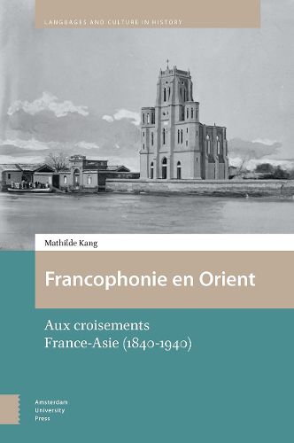 Cover image for Francophonie en Orient: Aux croisements France-Asie (1840-1940)
