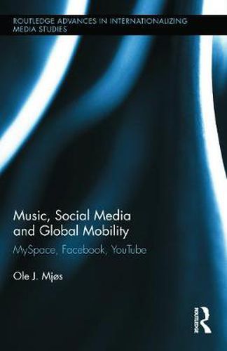 Cover image for Music, Social Media and Global Mobility: MySpace, Facebook, YouTube
