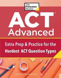 Cover image for ACT Advanced: Targeted Prep & Practice for the Hardest ACT Question Types