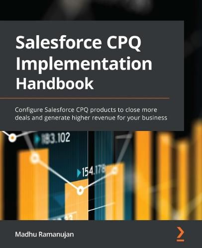 Cover image for Salesforce CPQ Implementation Handbook: Configure Salesforce CPQ products to close more deals and generate higher revenue for your business