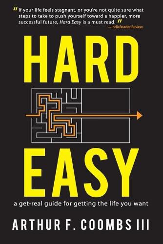 Cover image for Hard Easy: A Get-Real Guide for Getting the Life You Want