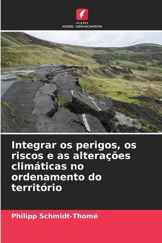 Cover image for Integrar os perigos, os riscos e as alteracoes climaticas no ordenamento do territorio