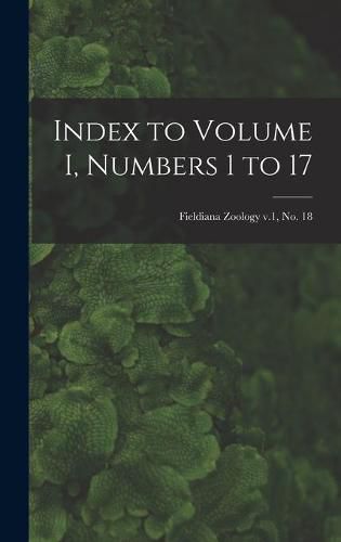 Cover image for Index to Volume I, Numbers 1 to 17; Fieldiana Zoology v.1, no. 18