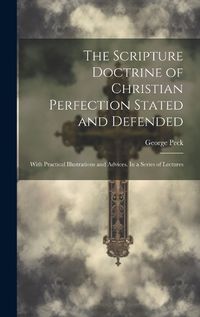 Cover image for The Scripture Doctrine of Christian Perfection Stated and Defended