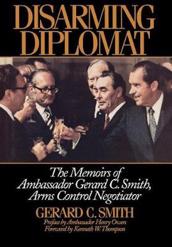 Disarming Diplomat: The Memoirs of Ambassador Gerard C. Smith, Arms Control Negotiator