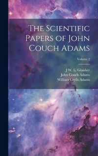 Cover image for The Scientific Papers of John Couch Adams [microform]; Volume 2