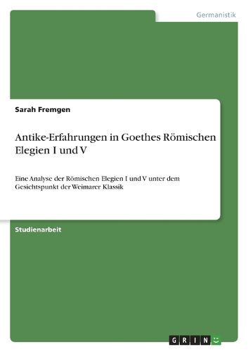 Cover image for Antike-Erfahrungen in Goethes Roemischen Elegien I und V